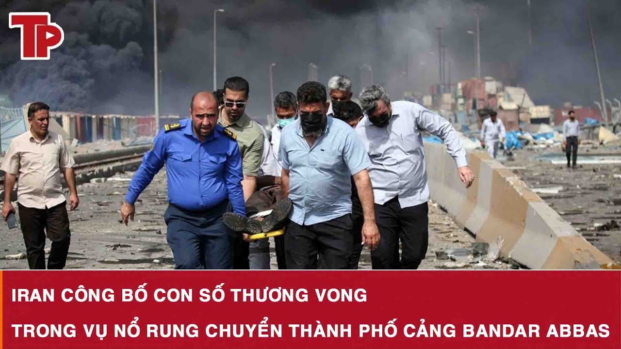 Nóng: Iran công bố con số thương vong trong vụ nổ rung chuyển thành phố cảng Bandar Abbas
