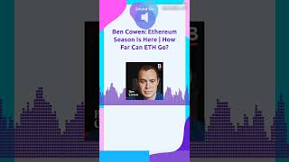Ben Cowen: Ethereum Season Is Here | How Far Can ETH Go? | Bankless