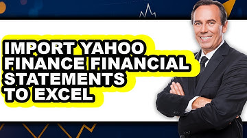 How To Import Yahoo Finance Financial Statements To Excel - Full Guide