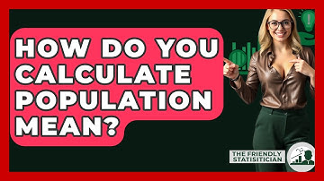 How Do You Calculate Population Mean? - The Friendly Statistician