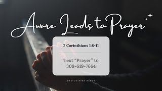 Aware Leads to Prayer – 2 Corinthians 1:811