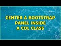 Center a bootstrap panel inside a col class