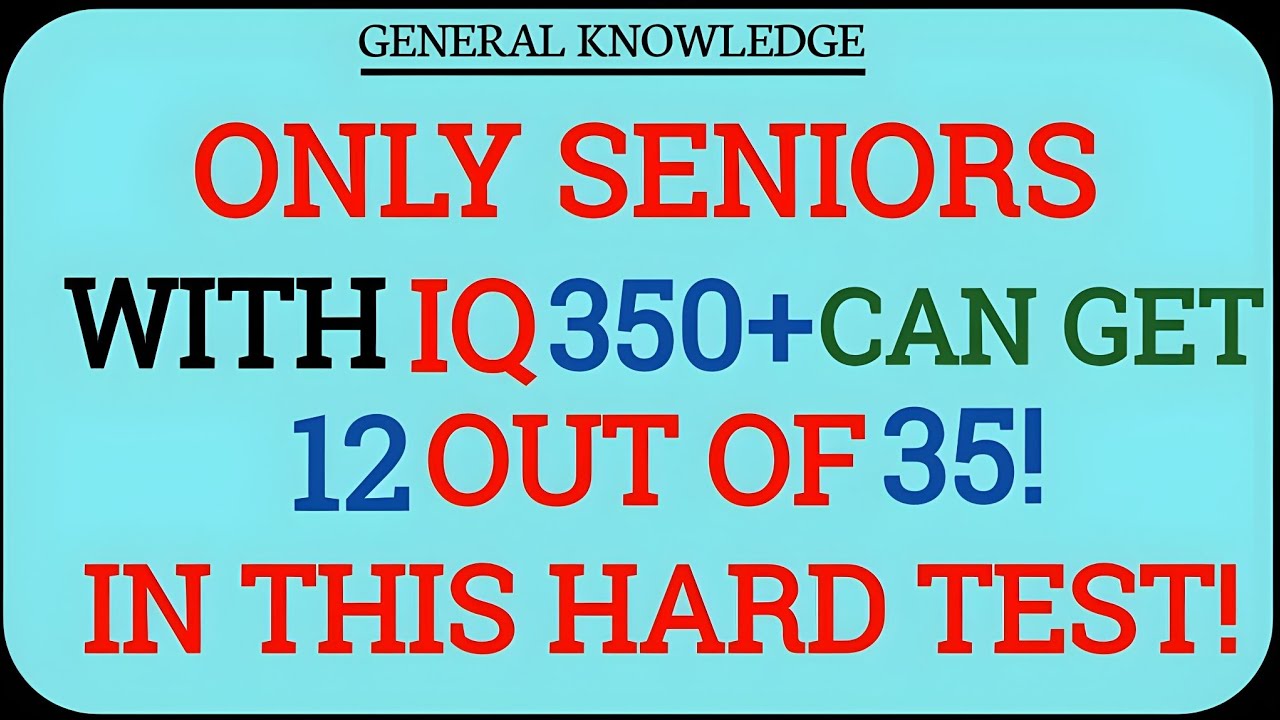 ONLY SENIORS WITH IQ 350+ CAN GET 12 OUT OF 35 IN THIS HARD QUIZ 