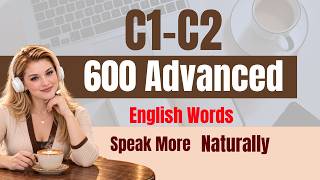 600 C1–C2 English Words You’ll Actually Use | Native-Level Proficiency