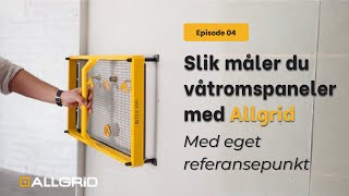 Måling Av Våtromspaneler Med Allgrid Lag Eget Referansepunkt