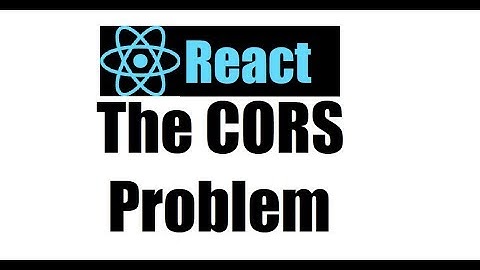 React js 8; The CORS Problem