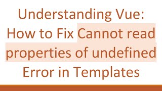 Understanding Vue: How to Fix Cannot read properties of undefined Error in Templates