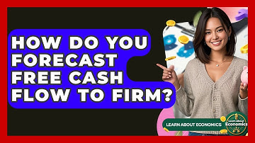 How Do You Forecast Free Cash Flow To Firm? - Learn About Economics