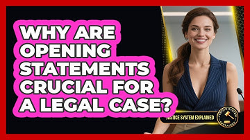 Why Are Opening Statements Crucial For A Legal Case? - Justice System Explained