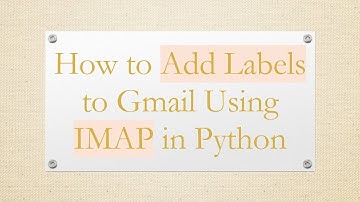 How to Add Labels to Gmail Using IMAP in Python