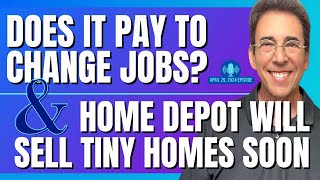 Full Show: Does It Pay To Change Jobs? and Home Depot Will Sell Tiny Homes Soon