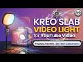 Kreo Slab Light for Youtube Video Recording - By Tech Classroom | Prof. Ravi Patel.