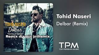 Tohid Naseri - Delbar (Remix) - ریمیکس آهنگ دلبر از توحید ناصری