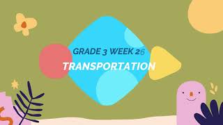 GRADE 3 WEEK 26 : TRANSPORTATION