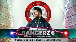 Subha Hone Na De - Shameless Mani Remix