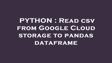 PYTHON : Read csv from Google Cloud storage to pandas dataframe
