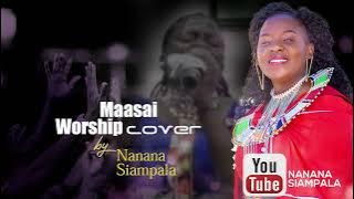 MAASAI WORSHIP SONGS BY MINISTER NANANA SIAMPALA