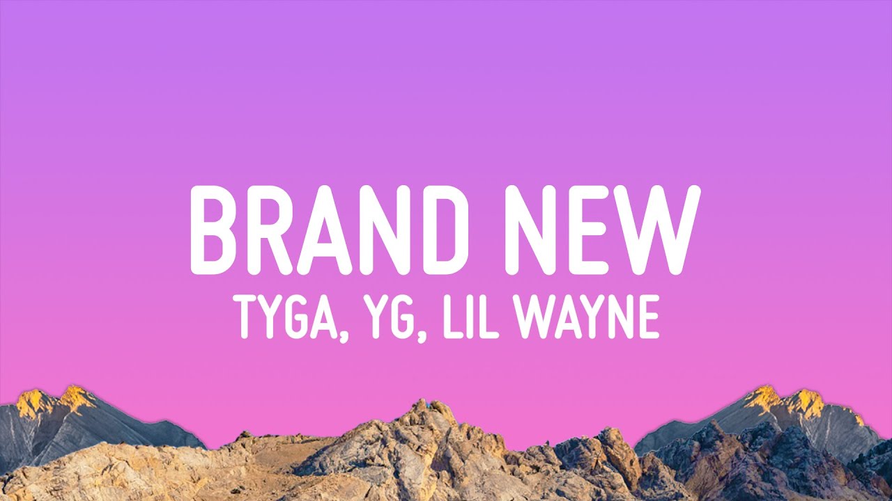 Tyga, YG & Lil Wayne - Brand New (Lyrics)