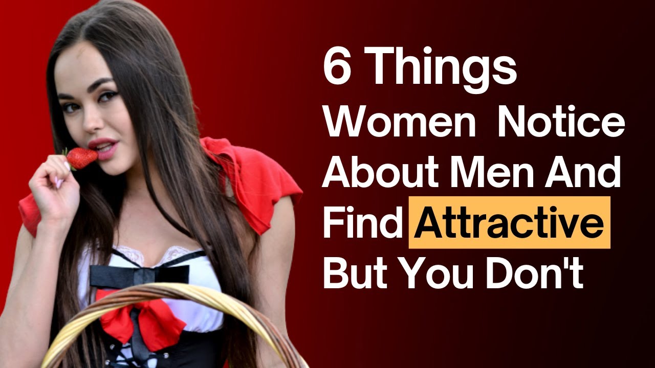 These Things Women Notice First What Women Find Attractive In Men Youtube