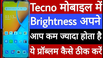 Tecno mobile mein brightness apne aap kam jyada ho jata hai is problem ko kaise theek Karen