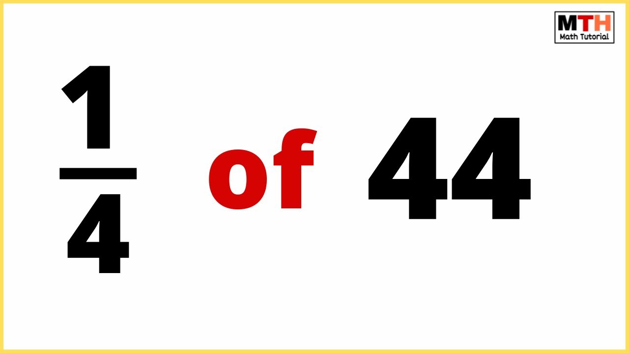 1/4 of 44 is equal to | One-fourth of 44 - YouTube