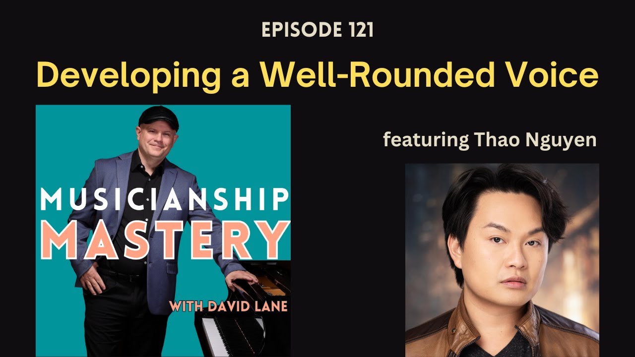 Developing a Well Rounded Voice (with Thao Nguyen) - Musicianship Mastery Ep.121