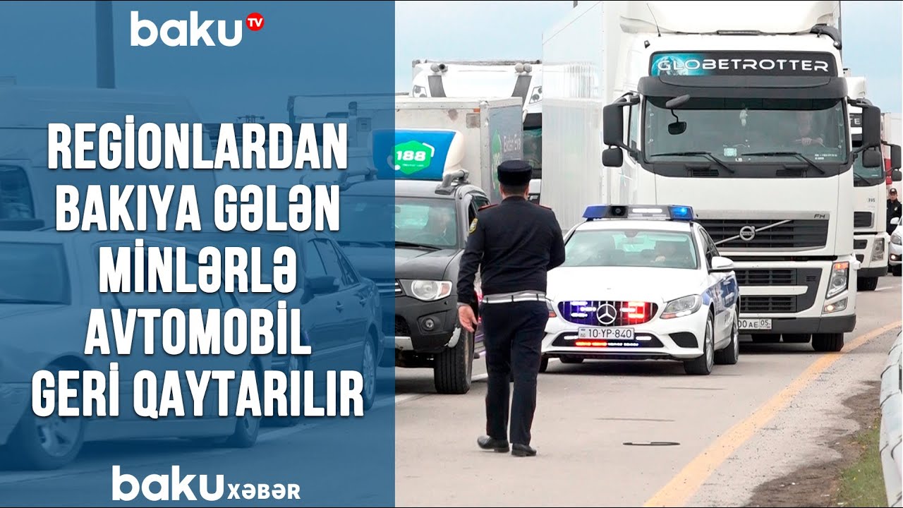 Regionlardan Bakıya gələn minlərlə avtomobil geri qaytarılır