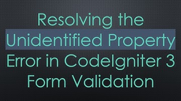 Resolving the Unidentified Property Error in CodeIgniter 3 Form Validation