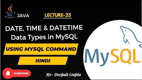 25.MySQL | How to use DATE, TIME & DATETIME Data Types in MySQL | DATE, and TIME Data Types in MySQL