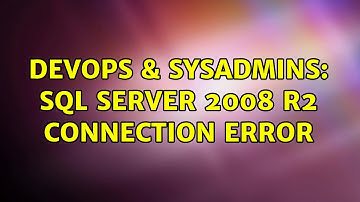 DevOps & SysAdmins: Sql Server 2008 R2 connection error (2 Solutions!!)