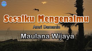 Sesalku Mengenalmu - Maulana Wijaya (lirik Lagu) ~ begitu kejam kau permainkan perasaanku