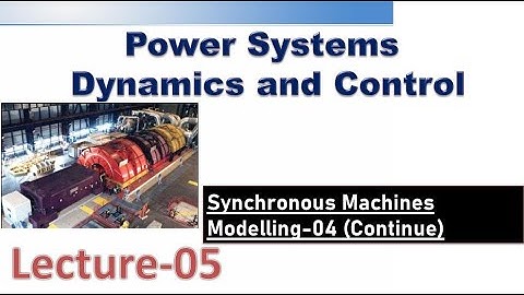 Power System Dynamics and Control| Modelling of Synchronous Machines-04