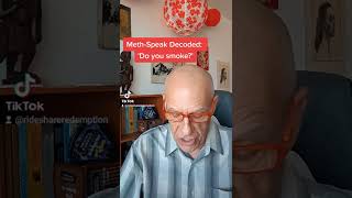 Meth Speak Decoded. Do You Smoke? A Discussion Of Subtext And Self-Medication