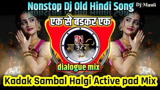 Nonstop Dj Old Hindi Song | Active pad & Halgi & Sambal Mix | dialogue mix | Dj Mauli 