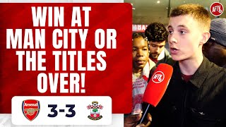 Arsenal 3-3 Southampton | Win At Man City Or The Titles Over! (Dylan)