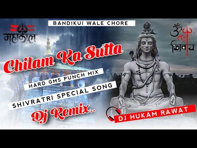 Chilam Ka Sutta (Shivratri Special 2k24) Hard Gms Mix Dj Remix Dj Hukam Rawat class=