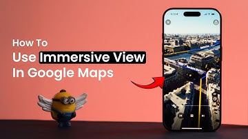 How To Use Immersive View In Google Maps?