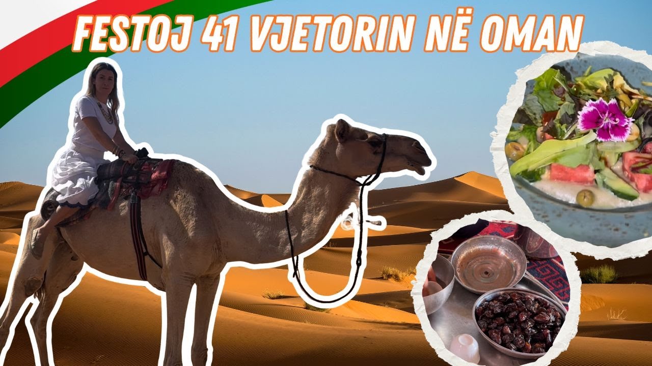 Vlog: Festoj 41 vjetorin në Oman 🎉. Provova për herë të parë mish deveje 😱😱