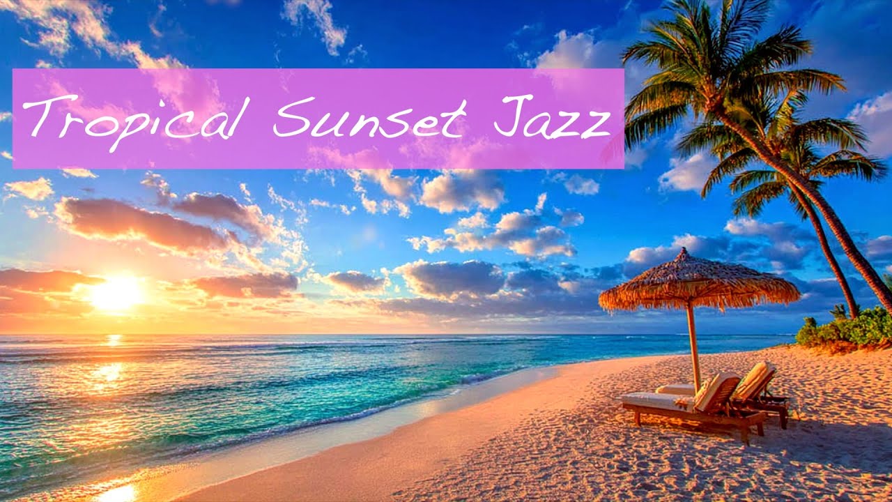 Relaxing Jazz at a Tropical Sunset | Calm Background Music for Work