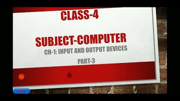 Class-4/Computer/Ch-1: Input and Output Devices/Part-3