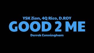 Derrek Cunningham, YSK ZION, 4Q Rico, &amp; D.ROY - GOOD 2 ME (Official Audio)