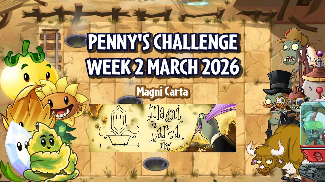 PvZ2 Reflourished Penny's Challenge - Magni Carta (Week 2 March 2026)