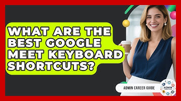 What Are The Best Google Meet Keyboard Shortcuts? - Admin Career Guide