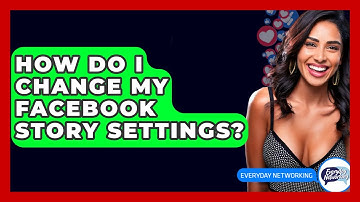 How Do I Change My Facebook Story Settings? - Everyday-Networking
