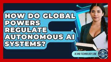How Do Global Powers Regulate Autonomous AI Systems? - AI and Technology Law