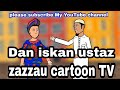 Sabon Cartoon Dan Iskan Ustaz Musha Dariya Musha Dariya Funny Comedy Official Video