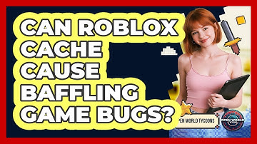 Can Roblox Cache Cause Baffling Game Bugs? - Open World Tycoons