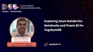 DSS Asia 2022: Exploring Azure Databricks Notebooks & Power BI for YugabyteDB