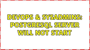 DevOps & SysAdmins: Postgresql server will not start