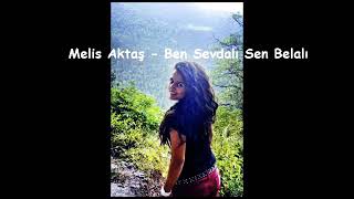 Melis Aktaş - Ben sevdali sen belali Resimi